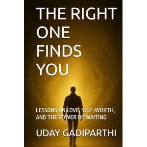 Gadiparthi, Uday The Right Finds You: Lessons on Love, Self-Worth, and the Power of Waiting. spiritual books Motivational books self help books Personality Development books Gadiparthi, Uday The Right Finds You: Lessons on Love, Self-Worth, and the Power of Waiting. spiritual books Motivational books self help books Personality Development books