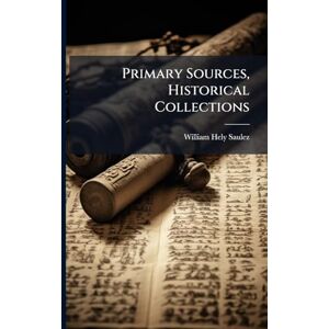 Saulez, William Hely Primary Sources, Historical Collections Saulez, William Hely Primary Sources, Historical Collections