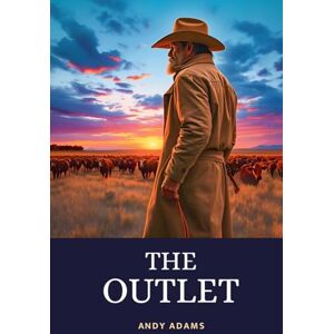Adams, Andy The Outlet: Riveting Cowboy Adventure of America’s Greatest Cattle Drive Adams, Andy The Outlet: Riveting Cowboy Adventure of America’s Greatest Cattle Drive