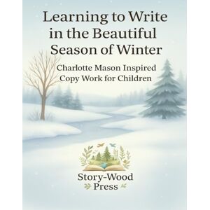 Johnson, Kari Learning to Write in the Beautiful Season of Winter: Charlotte Mason Inspired Copywork Workbook for Children: 60 Winter Copywork Lessons with Nature ... Charlotte Mason Inspired Writing Practice) Johnson, Kari Learning to Write in the Beautiful Season of Winter: Charlotte Mason Inspired Copywork Workbook for Children: 60 Winter Copywork Lessons with Nature ... Charlotte Mason Inspired Writing Practice)
