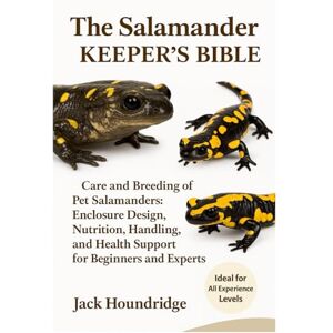 Houndridge, Jack THE SALAMANDER KEEPER’S BIBLE: Care and Breeding of Pet Salamanders: Enclosure Design, Nutrition, Handling, and Health Support for Beginners and Experts Houndridge, Jack THE SALAMANDER KEEPER’S BIBLE: Care and Breeding of Pet Salamanders: Enclosure Design, Nutrition, Handling, and Health Support for Beginners and Experts