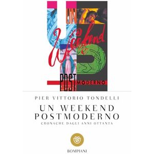 Tondelli, Pier Vittorio Un wekend postmoderno. Cronache dagli anni Ottanta Tondelli, Pier Vittorio Un wekend postmoderno. Cronache dagli anni Ottanta