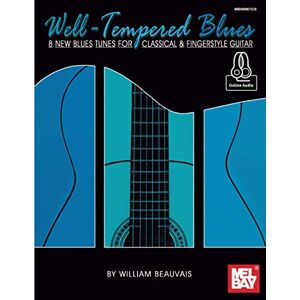 Beauvais, William Well-Tempered Blues: 8 New Blues Tunes for Classical & Fingerstyle Guitar Beauvais, William Well-Tempered Blues: 8 New Blues Tunes for Classical & Fingerstyle Guitar