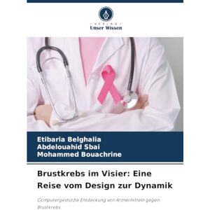 Belghalia, Etibaria Brustkrebs im Visier: Eine Reise vom Design zur Dynamik: Computergestützte Entdeckung von Arzneimitteln gegen Brustkrebs Belghalia, Etibaria Brustkrebs im Visier: Eine Reise vom Design zur Dynamik: Computergestützte Entdeckung von Arzneimitteln gegen Brustkrebs