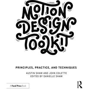 Shaw, Austin Motion Design Toolkit: Principles, Practice, and Techniques Shaw, Austin Motion Design Toolkit: Principles, Practice, and Techniques