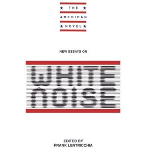 New Essays on White Noise (The American Novel) New Essays on White Noise (The American Novel)