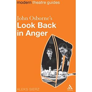 Aleks Sierz John Osborne's Look Back in Anger (Modern Theatre Guides) Aleks Sierz John Osborne's Look Back in Anger (Modern Theatre Guides)