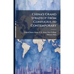 Saha, Subrata China's Grand Strategy From Confucius to Contemporary Saha, Subrata China's Grand Strategy From Confucius to Contemporary