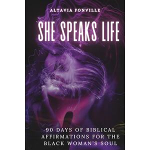 Fonville, Altavia She Speaks Life: 90 Days of Biblical Affirmations for the Black Woman’s Soul Fonville, Altavia She Speaks Life: 90 Days of Biblical Affirmations for the Black Woman’s Soul