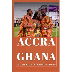 Birham, Helen ACCRA GHANA Guida di viaggio 2026 (AFRICA COUNTRIES UPDATED LOW BUDGET TRAVEL GUIDE (ENGLISH, GERMAN, ITALIAN, FRENCH, JAPANESE, SPANISH, DUTCH, POLISH)) Birham, Helen ACCRA GHANA Guida di viaggio 2026 (AFRICA COUNTRIES UPDATED LOW BUDGET TRAVEL GUIDE (ENGLISH, GERMAN, ITALIAN, FRENCH, JAPANESE, SPANISH, DUTCH, POLISH))