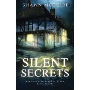 McGuire, Shawn Silent Secrets: A Whispering Pines Mystery, Book 7 McGuire, Shawn Silent Secrets: A Whispering Pines Mystery, Book 7
