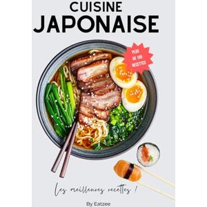 Eatzee Le livre essentiel de la cuisine japonaise: les meilleures recettes de sushi, ramen, nouilles udon et bien d'autres ! (Cuisine du monde) Eatzee Le livre essentiel de la cuisine japonaise: les meilleures recettes de sushi, ramen, nouilles udon et bien d'autres ! (Cuisine du monde)