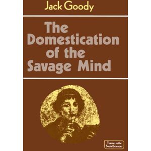 Goody, Jack The Domestication of the Savage Mind (Themes in the Social Sciences) Goody, Jack The Domestication of the Savage Mind (Themes in the Social Sciences)