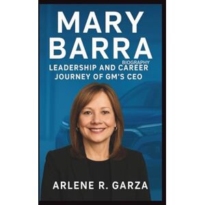 R. Garza, Arlene MARY BARRA BIOGRAPHY: Leadership and Career Journey of GM’s CEO R. Garza, Arlene MARY BARRA BIOGRAPHY: Leadership and Career Journey of GM’s CEO