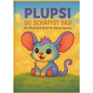Pries, Elisa Plupsi du schaffst das: Ein Mutmach-Buch für kleine Herzen Pries, Elisa Plupsi du schaffst das: Ein Mutmach-Buch für kleine Herzen