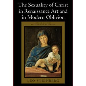 Steinberg The Sexuality of Christ in Renaissance Art and in Modern Oblivion Steinberg The Sexuality of Christ in Renaissance Art and in Modern Oblivion