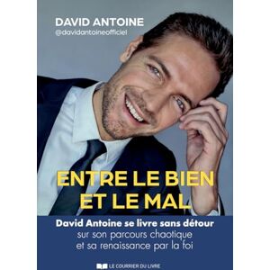 Antoine, David Entre le bien et le mal David Antoine se livre sans détour sur son parcours chaotique et sa renaissance par la foi Antoine, David Entre le bien et le mal David Antoine se livre sans détour sur son parcours chaotique et sa renaissance par la foi
