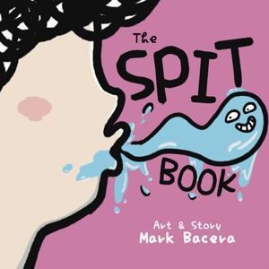 Bacera, Mark The Spit Book: For Children to Enjoy and Learn About Spit, Saliva, and Other Slippery Health Facts: 7 (The Bewildering Body) Bacera, Mark The Spit Book: For Children to Enjoy and Learn About Spit, Saliva, and Other Slippery Health Facts: 7 (The Bewildering Body)