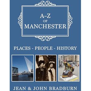 Bradburn, Jean & John A-Z of Manchester: Places-People-History Bradburn, Jean & John A-Z of Manchester: Places-People-History