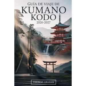 Graham, Thomas GUÍA DE VIAJE DE KUMANO KODO 2026-2027: Explora los sagrados senderos de peregrinación de Japón, incluyendo la Ruta Nakahechi, Kumano Hongu Taisha, ... Piedra Daimonzaka, el Templo Seiganto-ji... Graham, Thomas GUÍA DE VIAJE DE KUMANO KODO 2026-2027: Explora los sagrados senderos de peregrinación de Japón, incluyendo la Ruta Nakahechi, Kumano Hongu Taisha, ... Piedra Daimonzaka, el Templo Seiganto-ji...