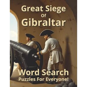 Pirie, Patrick The Great Siege of Gibraltar: Courage is a fortress that no siege can take Pirie, Patrick The Great Siege of Gibraltar: Courage is a fortress that no siege can take