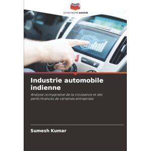 Kumar, Sumesh Industrie automobile indienne: Analyse comparative de la croissance et des performances de certaines entreprises Kumar, Sumesh Industrie automobile indienne: Analyse comparative de la croissance et des performances de certaines entreprises