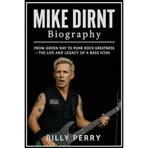 Perry, Billy Mike Dirnt Biography: From Green Day to Punk Rock Greatness – The Life and Legacy of a Bass Icon Perry, Billy Mike Dirnt Biography: From Green Day to Punk Rock Greatness – The Life and Legacy of a Bass Icon