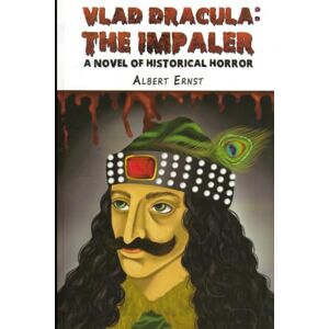 Ernst, Albert VLAD DRACULA: THE IMPALER: A novel of historical horror Ernst, Albert VLAD DRACULA: THE IMPALER: A novel of historical horror