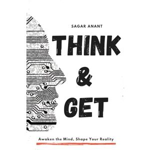 Anant, Sagar Think & Get: Awaken the Mind, Shape Your Reality (Mindset Master) Anant, Sagar Think & Get: Awaken the Mind, Shape Your Reality (Mindset Master)