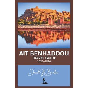 Burks, David K. AIT BENHADDOU TRAVEL GUIDE 2025–2026: A Complete Travel Guide to Morocco’s Iconic UNESCO Ksar – Maps, Local Culture, Hidden Alleys, Film Locations, and Day Trips from Marrakech (World Atlas Guides) Burks, David K. AIT BENHADDOU TRAVEL GUIDE 2025–2026: A Complete Travel Guide to Morocco’s Iconic UNESCO Ksar – Maps, Local Culture, Hidden Alleys, Film Locations, and Day Trips from Marrakech (World Atlas Guides)