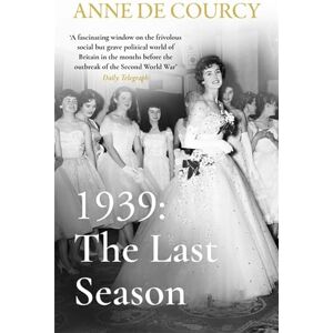 de Courcy, Anne 1939: The Last Season de Courcy, Anne 1939: The Last Season
