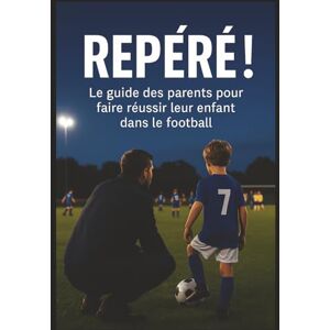 Hugo Boss Repéré ! Le guide des parents pour faire réussir leur enfant dans le football: Stratégies concrètes, conseils de pros, et outils pratiques pour ... d’être repéré par un centre de formation Hugo Boss Repéré ! Le guide des parents pour faire réussir leur enfant dans le football: Stratégies concrètes, conseils de pros, et outils pratiques pour ... d’être repéré par un centre de formation