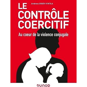 Gruev-Vintila, Andreea Le contrôle coercitif : au coeur de la violence conjugale Gruev-Vintila, Andreea Le contrôle coercitif : au coeur de la violence conjugale