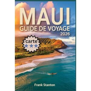 Stanton Maui Guide de voyage 2026: Le compagnon essentiel pour découvrir la magie de l'île de la vallée avec des cartes et des trésors cachés Stanton Maui Guide de voyage 2026: Le compagnon essentiel pour découvrir la magie de l'île de la vallée avec des cartes et des trésors cachés