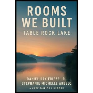 Frieze Jr, Daniel Ray Rooms We Built: Table Rock Lake Frieze Jr, Daniel Ray Rooms We Built: Table Rock Lake