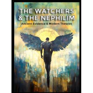 Thorn, Sebastian The Watchers and the Nephilim: Ancient Evidence and Modern Theories (Ancient Aliens & Ancient Mysteries) Thorn, Sebastian The Watchers and the Nephilim: Ancient Evidence and Modern Theories (Ancient Aliens & Ancient Mysteries)