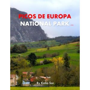 Sar, Katia Picos de Europa National Park: A Perfect Coffee Table Picture Book Travel and Nature lovers. Sar, Katia Picos de Europa National Park: A Perfect Coffee Table Picture Book Travel and Nature lovers.