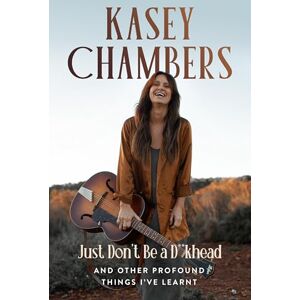 Chambers, Kasey Kasey Chambers Just Don't Be a D**khead: And Other Profound Things I've Learnt Chambers, Kasey Kasey Chambers Just Don't Be a D**khead: And Other Profound Things I've Learnt