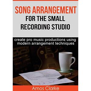 Clarke, Mr Amos P Song Arrangement for the Small Recording Studio Clarke, Mr Amos P Song Arrangement for the Small Recording Studio