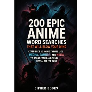 Books, Cipher 200 Epic Anime Word Searches That Will Blow Your Mind: Experience 20 Anime Themes Like Mecha, Samurai And Ninja To Boost Focus And Spark Nostalgia For Fans Books, Cipher 200 Epic Anime Word Searches That Will Blow Your Mind: Experience 20 Anime Themes Like Mecha, Samurai And Ninja To Boost Focus And Spark Nostalgia For Fans