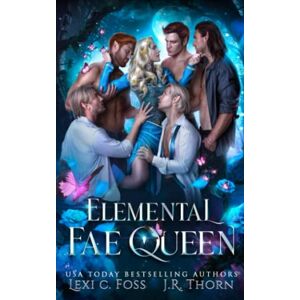 Foss, Lexi C. Elemental Fae Queen: The Next Reign: 4 (Elemental Fae Academy) Foss, Lexi C. Elemental Fae Queen: The Next Reign: 4 (Elemental Fae Academy)
