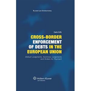 Kluwer Law International Cross-Border Enforcement of Debts in the European Union, Default Judgments, Summary Judgments and Orders for Payment: Default Judgments, Summary Judgments and Orders for Payment Kluwer Law International Cross-Border Enforcement of Debts in the European Union, Default Judgments, Summary Judgments and Orders for Payment: Default Judgments, Summary Judgments and Orders for Payment