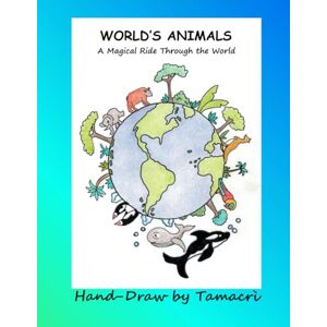 Tamacri World's Animals: A Magical Ride Through the World: Hand-drawn wildlife coloring book for kids, a creative journey across continents with unique animals by continent to inspire learning and fun Tamacri World's Animals: A Magical Ride Through the World: Hand-drawn wildlife coloring book for kids, a creative journey across continents with unique animals by continent to inspire learning and fun