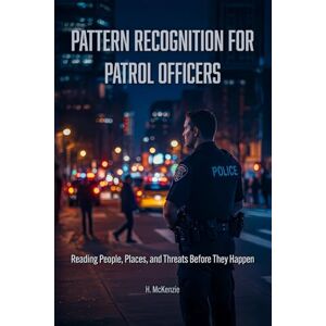 Publications, McKenzie Pattern Recognition for Patrol Officers: Reading People, Places, and Threats Before They Happen Publications, McKenzie Pattern Recognition for Patrol Officers: Reading People, Places, and Threats Before They Happen