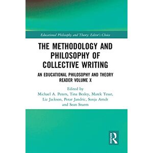 Routledge The Methodology and Philosophy of Collective Writing: An Educational Philosophy and Theory Reader Volume X (Educational Philosophy and Theory: Editor’s Choice Book 10) Routledge The Methodology and Philosophy of Collective Writing: An Educational Philosophy and Theory Reader Volume X (Educational Philosophy and Theory: Editor’s Choice Book 10)
