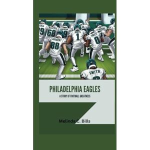 C. Bills, Melinda PHILADELPHIA EAGLES: A Story of Football Greatness (CHAMPIONS IN THE GAME) C. Bills, Melinda PHILADELPHIA EAGLES: A Story of Football Greatness (CHAMPIONS IN THE GAME)