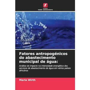 Wirth, Maria Fatores antropogénicos do abastecimento municipal de água: Análise do impacto na intensidade energética dos serviços de abastecimento de água em vários países africanos Wirth, Maria Fatores antropogénicos do abastecimento municipal de água: Análise do impacto na intensidade energética dos serviços de abastecimento de água em vários países africanos
