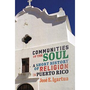 McGill-Queen's University Press Communities of the Soul: A Short History of Religion in Puerto Rico (McGill-Queen's Studies in the History of Religion Book 90) McGill-Queen's University Press Communities of the Soul: A Short History of Religion in Puerto Rico (McGill-Queen's Studies in the History of Religion Book 90)