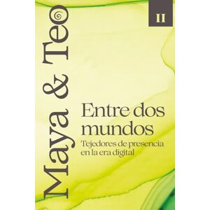 Viroguer, C. S. Maya y Teo Entre Dos Mundos: Tejedores de presencia en la era digital Viroguer, C. S. Maya y Teo Entre Dos Mundos: Tejedores de presencia en la era digital