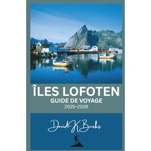 Burks, David K. ÎLES LOFOTEN GUIDE DE VOYAGE 2025-2026: Guide de voyage aux îles Lofoten : conseils d’initiés, guides des villes, itinéraires saisonniers et activités d’aventure (World Atlas Guides) Burks, David K. ÎLES LOFOTEN GUIDE DE VOYAGE 2025-2026: Guide de voyage aux îles Lofoten : conseils d’initiés, guides des villes, itinéraires saisonniers et activités d’aventure (World Atlas Guides)